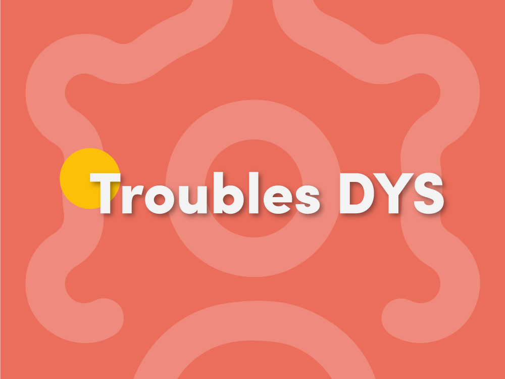 Troubles dys